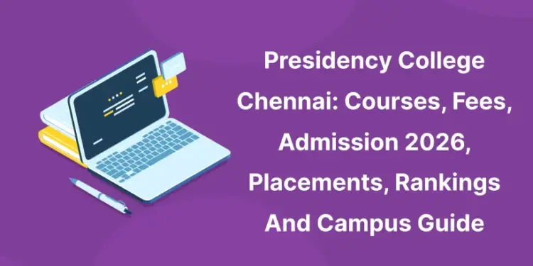 Presidency College Chennai: Courses, Fees, Admission 2026, Placements, Rankings And Campus Guide