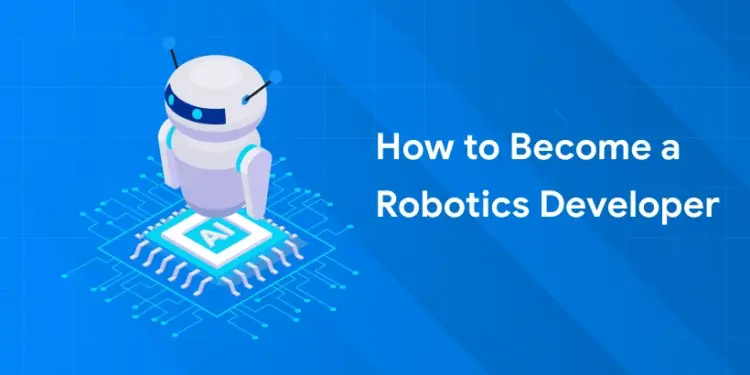 How to Become a Robotics Developer 