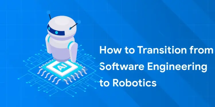 How to Transition from Software Engineering to Robotics 