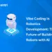 Vibe Coding in Robotics Development: The Future of Building Robots with AI