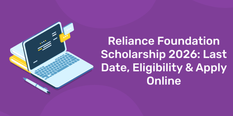 Reliance Foundation Scholarship 2026: Last Date, Eligibility & Apply Online