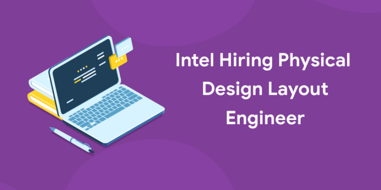 Intel hiring physical design layout engineer