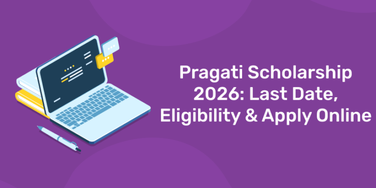 Pragati Scholarship 2026: Last Date, Eligibility & Apply Online