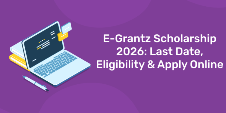 E-Grantz Scholarship 2026: Last Date, Eligibility & Apply Online