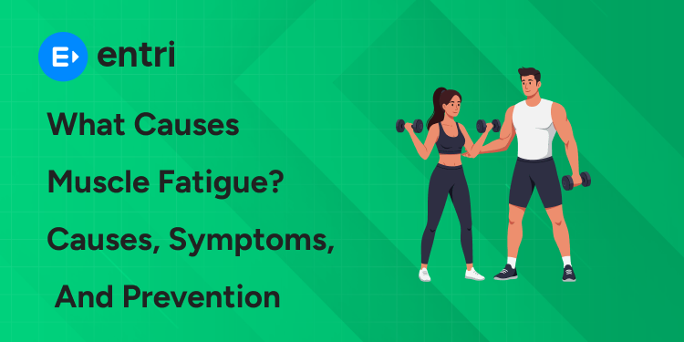 What Causes Muscle Fatigue? Causes, Symptoms, and Prevention