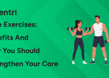 Core Exercises: Benefits and Why You Should Strengthen Your Core