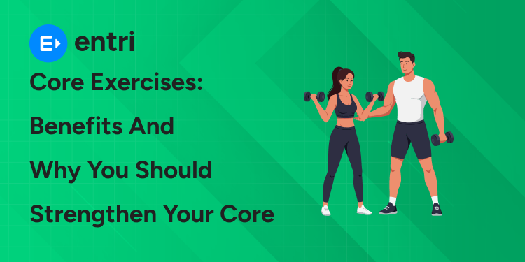 Core Exercises: Benefits and Why You Should Strengthen Your Core