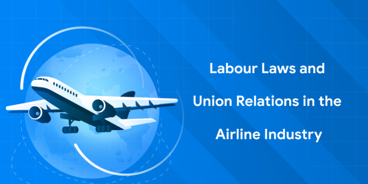 Labour Laws and Union Relations in the Airline Industry