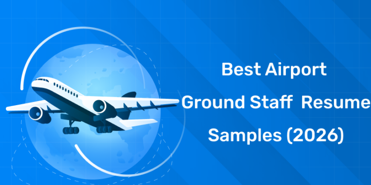 Best Airport Ground Staff Resume Samples (2026)