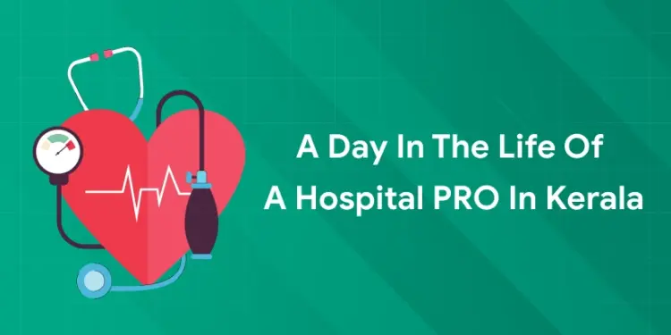 A day in the life of a hospital PRO in Kerala