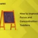 How to Improve Focus and Concentration in Toddlers
