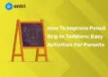 How To Improve Pencil Grip In Toddlers: Easy Activities For Parents