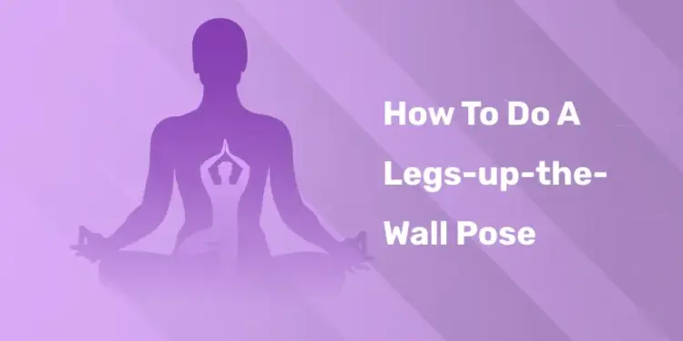 How To Do A Legs-up-the-Wall Pose