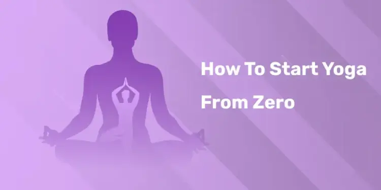 How To Start Yoga From Zero