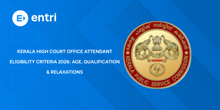 Kerala High Court Office Attendant Eligibility Criteria 2026: Age Limit, Qualification & Relaxations