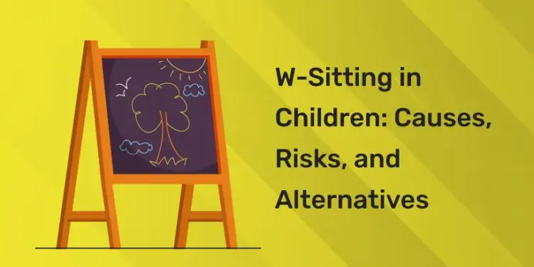 W-Sitting in Children Causes, Risks, and Alternatives