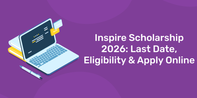 Inspire Scholarship 2026: Last Date, Eligibility & Apply Online