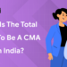 What Is the Total Cost to Be a CMA USA in India?