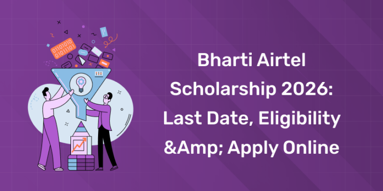Bharti Airtel Scholarship 2026 Last Date, Eligibility & Apply Online