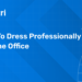 Dress Professionally
