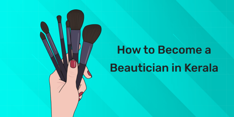 How to Become a Beautician in Kerala
