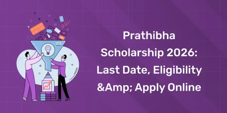 Prathibha Scholarship 2026 Last Date, Eligibility & Apply Online