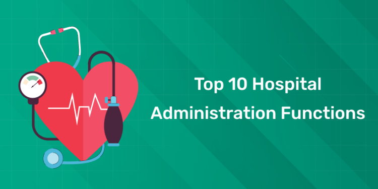 Top 10 Hospital Administration Functions
