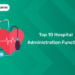 Top 10 Hospital Administration Functions