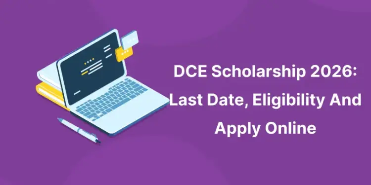 DCE Scholarship 2026: Last Date, Eligibility And Apply Online