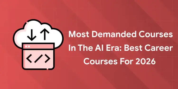 Most Demanded Courses in the AI Era: Best Career Courses for 2026 