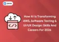 How AI Is Transforming AWS, Software Testing & UI/UX Design: Skills and Careers for 2026 