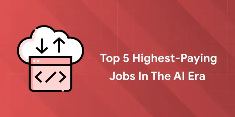 Top 5 Highest-Paying Jobs in the AI Era