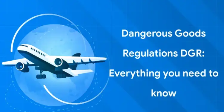 Dangerous Goods Regulations DGR: Everything you need to know