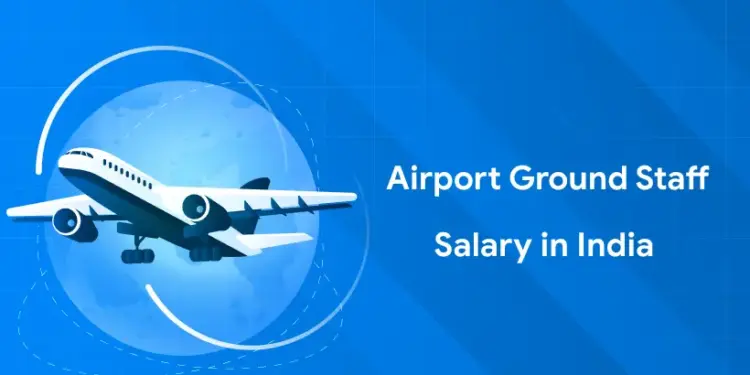 Airport Ground Staff Salary in India 