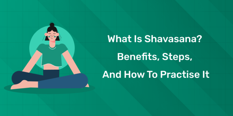 What Is Shavasana? Benefits, Steps, and How to Practise It
