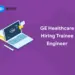 ge healthcare hiring trainee engineer